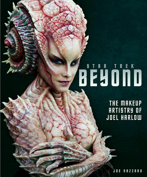 Star Trek Beyond - The Makeup Artistry of Joel Harlow [Hardcover]